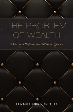 Problem of Wealth A Christian Response to a Culture of Affluence  9781626982383 Front Cover