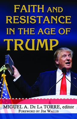 Faith and Resistance in the Age of Trump Faith and Resistance in the Age of Trump
