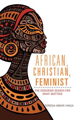African, Christian, Feminist The Enduring Search for What Matters  9781626982499 Front Cover