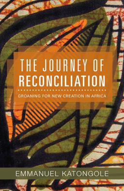 Journey of Reconciliation Groaning for a New Creation in Africa  9781626982505 Front Cover