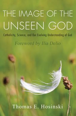 Image of the Unseen God Catholicity, Science, and Our Evolving Understanding of God  9781626982598 Front Cover