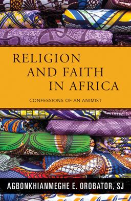 Religion and Faith in Africa Confessions of an Animist 1st 2018 9781626982765 Front Cover