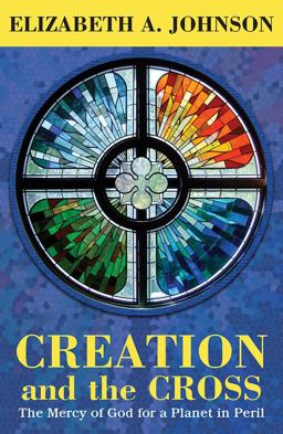 Creation and the Cross The Mercy of God for a Planet in Peril  9781626983090 Front Cover