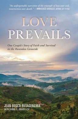 Love Prevails One Couple's Story of Faith and Survival in the Rwandan Genocide  9781626983144 Front Cover