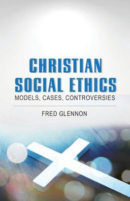Christian Social Ethics Models, Cases, Controversies  9781626984127 Front Cover