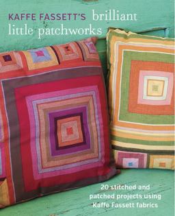 Kaffe Fassett's Brilliant Little Patchworks 20 Stitched and Patched Projects Using Kaffe Fassett Fabrics  9781627107440 Front Cover