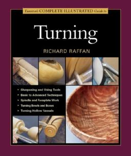 Taunton's Complete Illustrated Guide to Turning Richard Raffan's Ultimate Guide: a Foundational Course for the Beginning and Experienced Turner 5th 2014 9781627107655 Front Cover