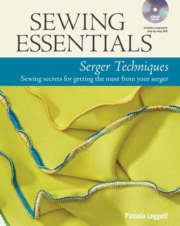 Sewing Essentials Serger Techniques Sewing Secrets for Getting the Most from Your Serger  9781627109178 Front Cover