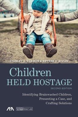 Children Held Hostage: Identifying Brainwashed Children, Presenting a Case, and Crafting Solutions  9781627221559 Front Cover