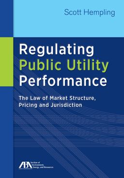 Regulating Public Utility Performance The Law of Market Structure, Pricing and Jurisdiction  9781627222921 Front Cover