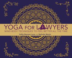 Yoga for Lawyers Mind-Body Techniques to Feel Better All the Time  9781627225236 Front Cover