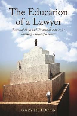 Education of a Lawyer Essential Skills and Practical Advice for Building a Successful Career  9781627227537 Front Cover