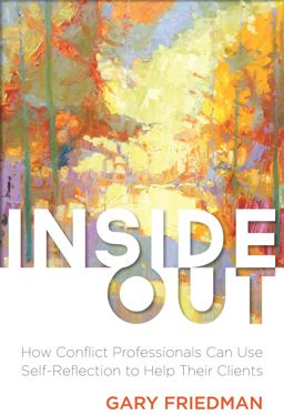 Inside Out How Conflict Professionals Can Use Self Reflection to Help Their Clients  9781627227766 Front Cover