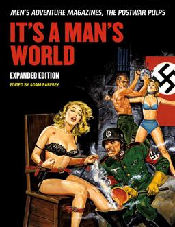 It's a Man's World: Men's Adventure Magazines, the Postwar Pulps, Expanded Edition Men's Adventure Magazines, the Postwar Pulps  9781627310116 Front Cover