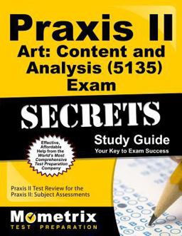 Praxis II Art Content and Analysis (5135) Exam Secrets Study Guide Praxis II Test Review for the Praxis II Subject Assessments  9781627339001 Front Cover