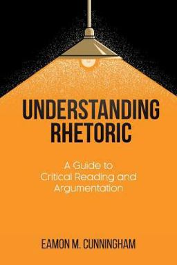 Understanding Rhetoric A Guide to Critical Reading and Argumentation  9781627347051 Front Cover