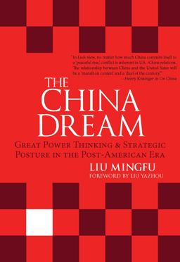 China Dream: Great Power Thinking and Strategic Posture in the Post-American Era  9781627741408 Front Cover