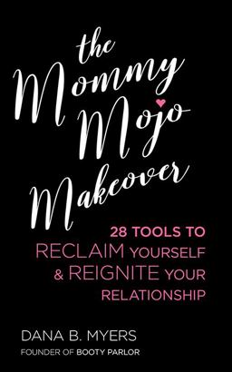 Mommy Mojo Makeover 28 Tools to Reclaim Yourself and Reignite Your Relationship  9781627782821 Front Cover