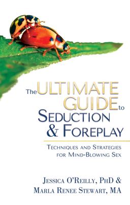 The Ultimate Guide to Seduction and Foreplay