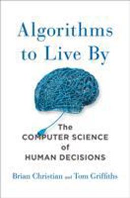 Algorithms to Live By The Computer Science of Human Decisions  9781627790369 Front Cover