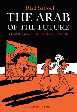 Arab of the Future A Childhood in the Middle East, 1978-1984: a Graphic Memoir  9781627793445 Front Cover