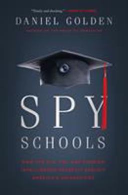 Spy Schools How the CIA, FBI, and Foreign Intelligence Secretly Exploit America's Universities  9781627796354 Front Cover