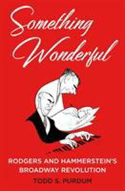Something Wonderful Rodgers and Hammerstein's Broadway Revolution  9781627798341 Front Cover