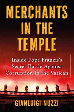 Merchants in the Temple Inside Pope Francis's Battle Against Corruption in the Vatican  9781627798655 Front Cover