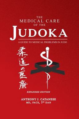 Medical Care of the Judoka A Guide to Medical Problems in Judo, Expanded Edition 2nd 9781627878777 Front Cover