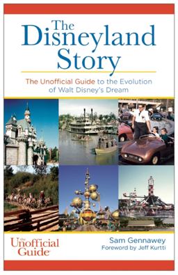 Disneyland Story The Unofficial Guide to the Evolution of Walt Disney's Dream  9781628090123 Front Cover