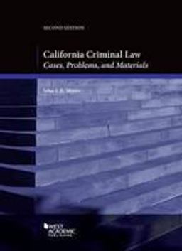 California Criminal Law, Cases, Problems and Materials