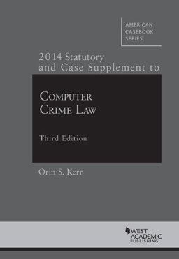 Computer Crime Law 3d, 2014 Supplement