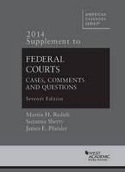 Federal Courts, Cases, Comments and Questions, 7th, 2014 Supplement