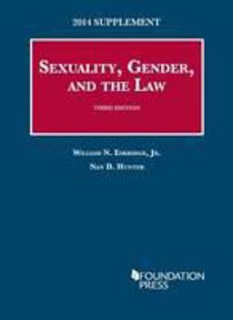 Sexuality, Gender, and the Law, 3d, 2014 Supplement Sexuality, Gender, and the Law, 3d, 2014 Supplement