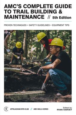 AMC's Complete Guide to Trail Building and Maintenance 5th 9781628421040 Front Cover