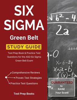 Six SIGMA Green Belt Study Guide Test Prep Book and Practice Test Questions for the Asq Six SIGMA Green Belt Exam  9781628454161 Front Cover