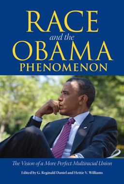 Race and the Obama Phenomenon The Vision of a More Perfect Multiracial Union  9781628460216 Front Cover