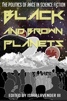 Black and Brown Planets The Politics of Race in Science Fiction  9781628461237 Front Cover