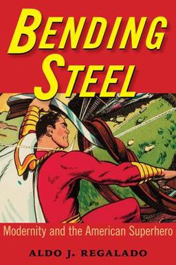 Bending Steel Modernity and the American Superhero  9781628462210 Front Cover