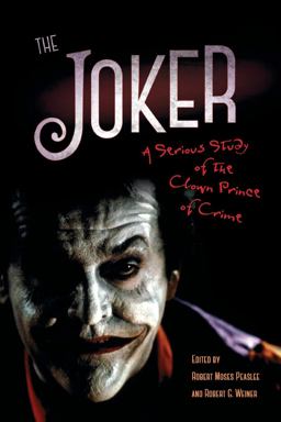 Joker A Serious Study of the Clown Prince of Crime  9781628462388 Front Cover