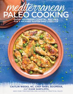 Mediterranean Paleo Cooking Over 150 Fresh Coastal Recipes for a Relaxed, Gluten-Free Lifestyle  9781628600407 Front Cover