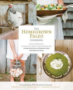 Homegrown Paleo Cookbook Over 100 Delicious, Gluten-Free, Farm-To-Table Recipes, and a Complete Guide to Growing Your Own Food  9781628600629 Front Cover