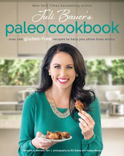 Juli Bauer's Paleo Cookbook Over 100 Gluten-Free Recipes to Help You Shine from Within  9781628600773 Front Cover