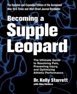 Becoming a Supple Leopard 2nd Edition The Ultimate Guide to Resolving Pain, Preventing Injury, and Optimizing Athletic Performance 2nd 9781628600834 Front Cover