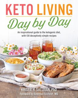 Keto Living Day by Day An Inspirational Guide to the Ketogenic Diet, with 130 Deceptively Simple Recipe S  9781628602722 Front Cover