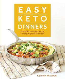 Easy Keto Dinners Flavorful Low-Carb Meals for Any Night of the Week  9781628602777 Front Cover