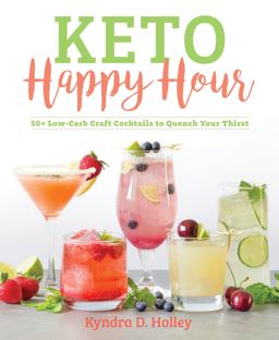 Keto Happy Hour 50+ Low-Carb Craft Cocktails to Quench Your Thirst  9781628602814 Front Cover