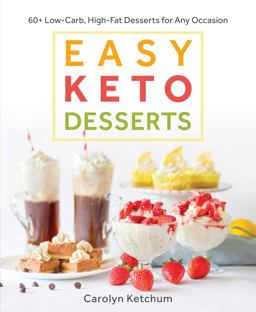Easy Keto Desserts 60+ Low-Carb High-Fat Desserts for Any Occasion  9781628602920 Front Cover