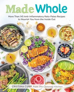 Made Whole More Than 145 Anti-Inflammatory Keto-Paleo Recipes to Nourish You from the Insid e Out  9781628602944 Front Cover