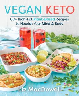 Vegan Keto 60+ High-Fat Plant-Based Recipes to Nourish Your Mind and Body  9781628603149 Front Cover